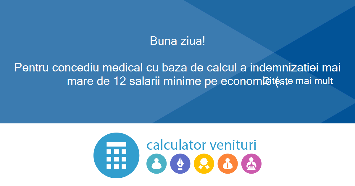Doctor Should Primitive Buna ziua! Pentru concediu medical cu baza de calcul a indemnizatiei mai  mare de 12 salarii minime pe economie ( 24.960 acum ), cum se calculeaza CAS