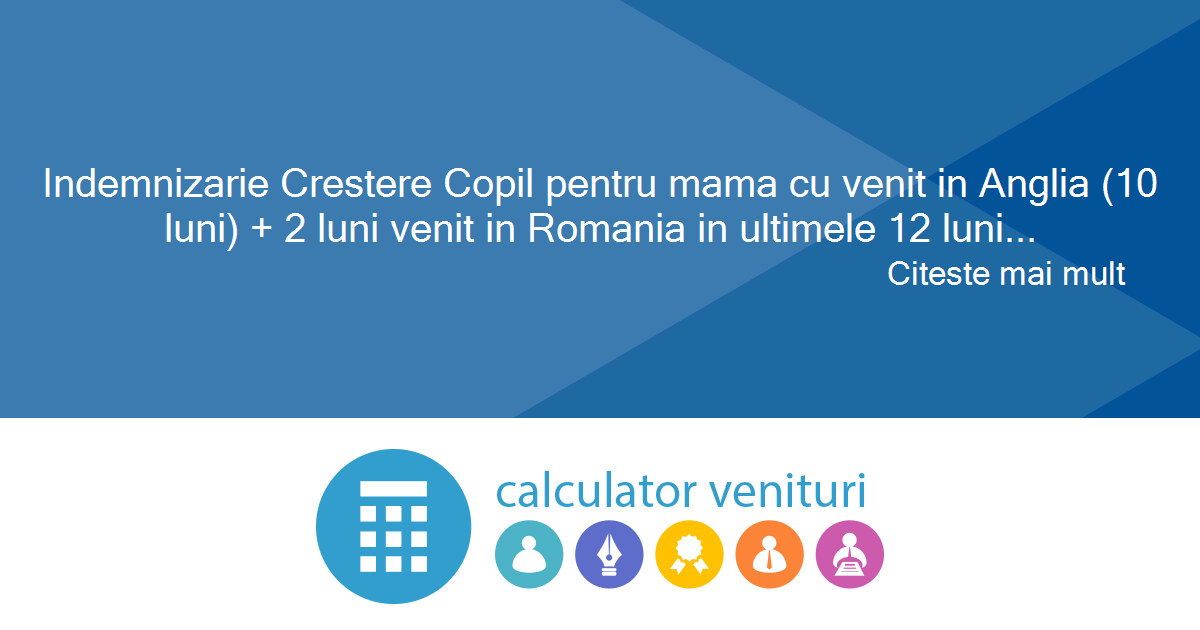 Indemnizarie Crestere Copil Pentru Mama Cu Venit In Anglia 10 Luni 2 Luni Venit In Romania In Ultimele 12 Luni Dinaintea Nasterii